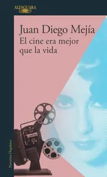 Vida El Cine Era Mejor Que La - Juan Diego Mejía