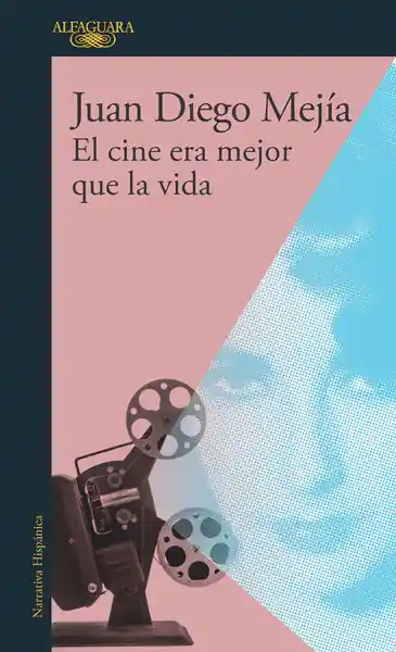 Vida El Cine Era Mejor Que La - Juan Diego Mejía