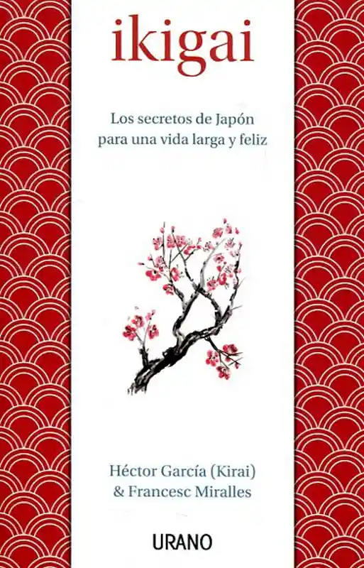 Vida Ikigai Los Secretos De Japón Para Una Larga Y Feliz