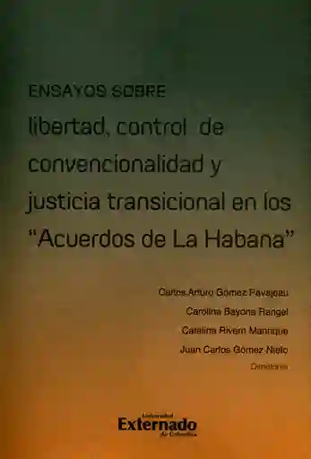 Ensayos sobre libertad, control de convencionalidad y justicia transicional en los 'Acuerdos de la Habana'