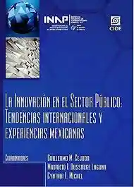La innovación en el sector público. Tendencias internacionales y experiencias Mexicanas