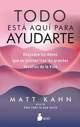 Todo Está Aquí Para Ayudarte - Matt Kahn