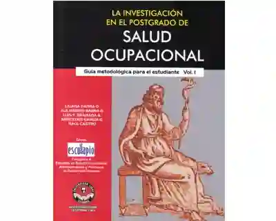 La investigación en el postgrado de salud ocupacional. Guía metodológica para el estudiante. Vol. 1