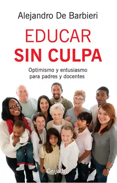 Educar Sin Culpa Optimismo y Entusiasmo Para Padres y Docentes