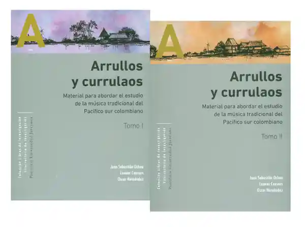 Arrullos y currulaos. Material para abordar el estudio de la música tradicional del Pacífico sur colombiano. II Tomos