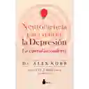 Neurociencia Para Vencer la Depresión - Dr. Alex Korb