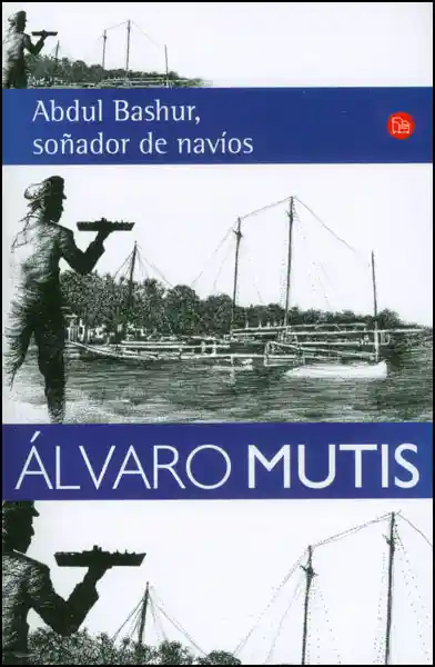 Abdul Bashur Soñador de Navíos - Álvaro Mutis