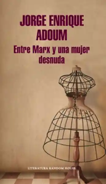 Entre Marx y Una Mujer Desnuda - Jorge Enrique Adoum