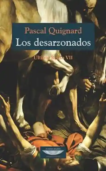 Los Desarzonados Último Reino VII - Quignard Pascal