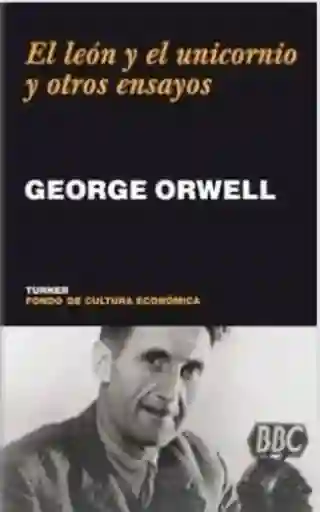 El León y el Unicornio y Otros Ensayos - George Orwell