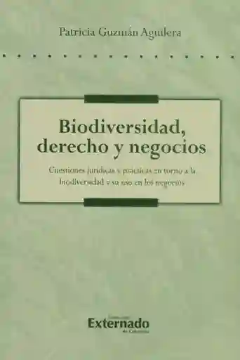 Biodiversidad, derecho y negocios. Cuestiones jurídicas y prácticas en torno a la biodiversidad y su uso en los negocios