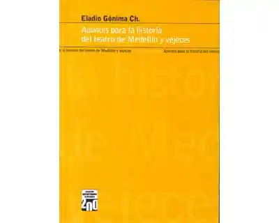 Apuntes Para la Historia Del Teatro de Medellín y Vejeces