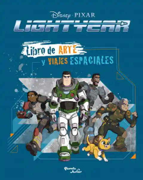 Lightyear. Libro de Arte y Viajes Espaciales - Planeta Junior