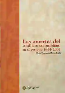Las Muertes Del Conflicto Colombiano en el Período 1964-2008
