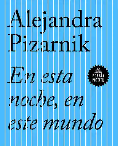 En Esta Noche en Este Mundo - Alejandra Pazarnik