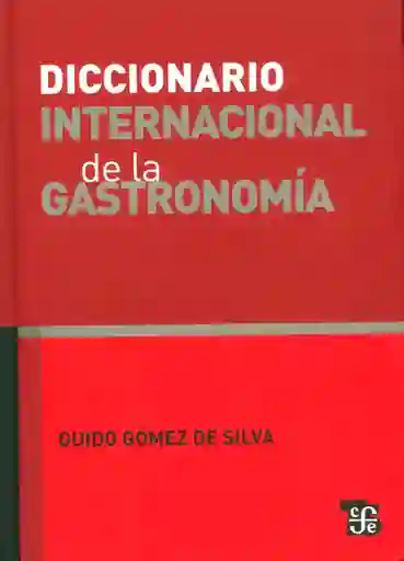 Diccionario Internacional de Gastronomía - Guido Gómez de Silva