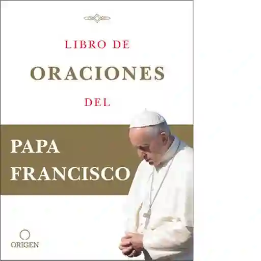 Libro de Oraciones Del Papa Francisco - Papa Francisco