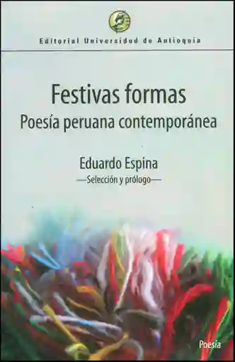 Festivas Formas Poesía Peruana Contemporánea - Eduardo Espina