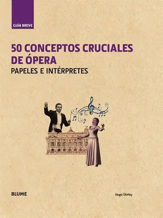 50 Conceptos Cruciales de Ópera - Shirley Hugo