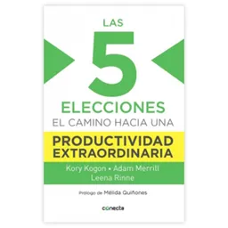 Las 5 elecciones:  El camino hacia una productividad extraordinaria
