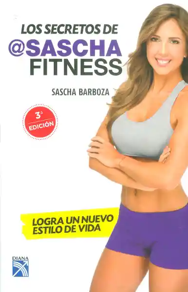 Los secretos de Sascha Fitness. Logra un nuevo estilo de vida