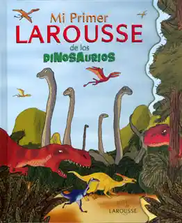 Larousse Mi Primer De Los Dinosaurios - Vv.Aa