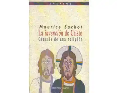 La Invención de Cristo Génesis de Una Religión