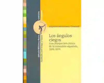 Los Ángulos Ciegos Una Perspectiva Crítica de La Transición Española 19761979