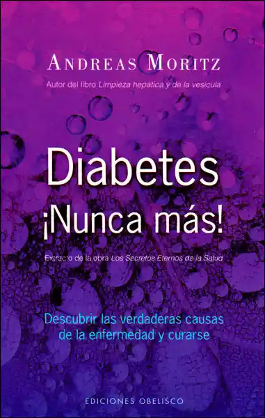 Diabetes ¡Nunca Más! Descubrir Las Verdaderas - Andreas Moritz