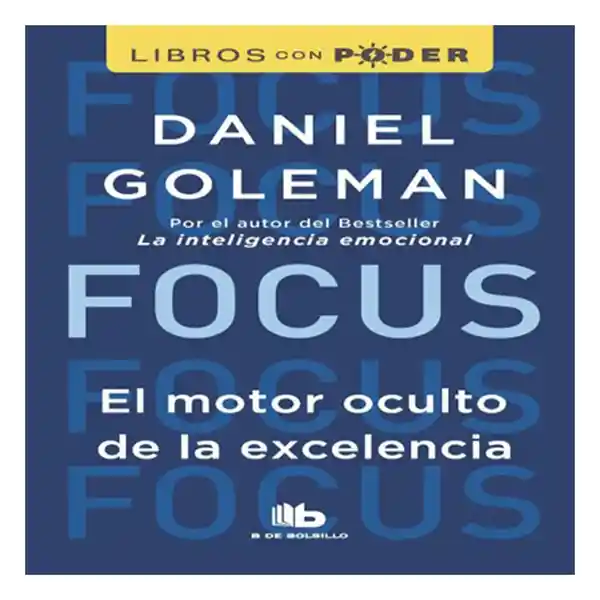 Focus el Motor Oculto de la Excelencia - B de Bolsillo