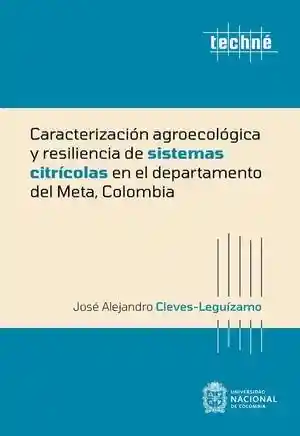 Caracterización Agroecológica y Resiliencia de Sistemas Citrícolas en El Departamento Del Meta Colombia