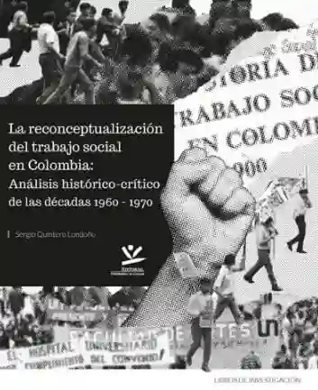 La Reconceptualización Del Trabajo Social en Colombia Análisis Históricocrítico de Las Décadas 1960 1970