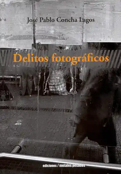 Delitos Fotográficos - José Pablo Concha Lagos