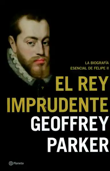 El Rey Imprudente - Geoffrey Parker