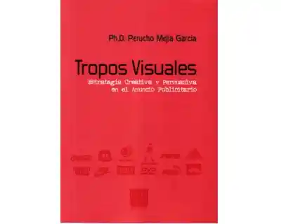 Tropos visuales. Estrategia creativa y persuasiva en el anuncio publicitario