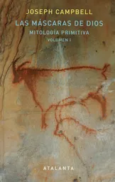 Las Máscaras De Dios. Mitología Primitiva. Vol.I