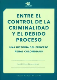 Entre el Control de la Criminalidad - Astrid Liliana Sánchez
