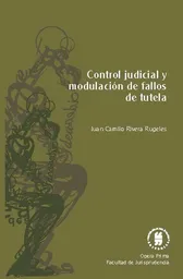 Control Judicial y Modulación de Fallos de Tutela - Juan Rivera