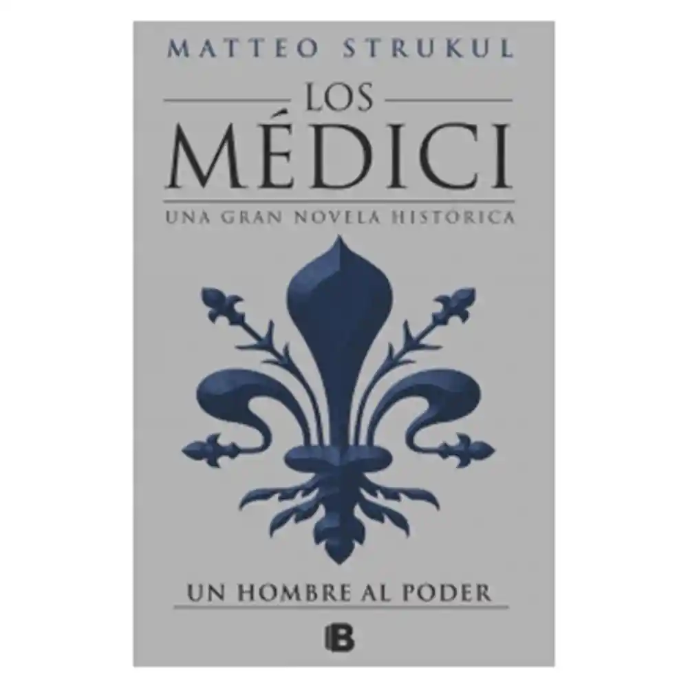 Strukul Matteo - Los Médici un Hombre al Poder 