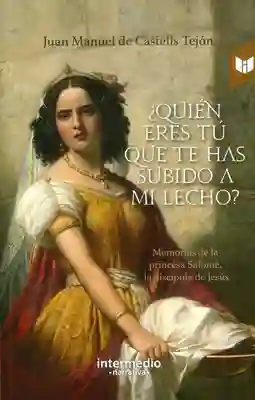 ¿Quién eres tú que te has subido  a mi lecho? Memorias de la princesa Salomé, la discípula de Jesús