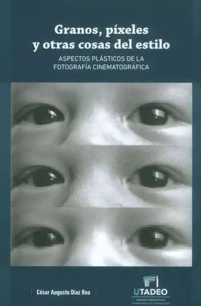 Granos Píxeles y Otras Cosas Del Estilo - César Augusto Díaz Roa