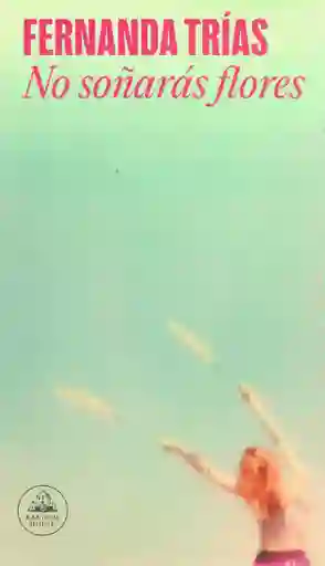 No Soñarás Flores - Fernanda Trías