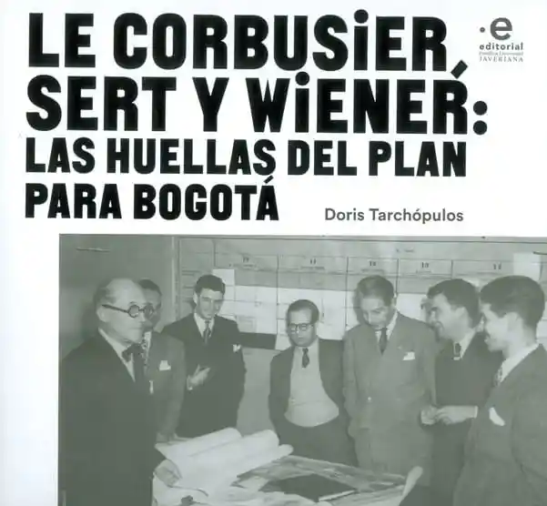Le corbusier, sert y wienér: las huellas del plan para Bogotá