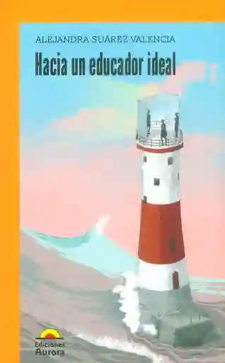 Hacia un Educador Ideal - Alejandra Suárez Valencia