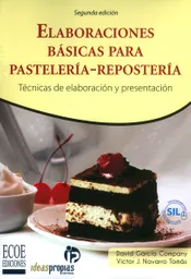 Elaboraciones básicas para pastelería-repostería. Técnicas de elaboración y presentación ( Segunda edición)