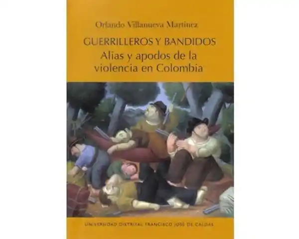 Guerrilleros y Bandidos. Alias y Apodos de la Violencia