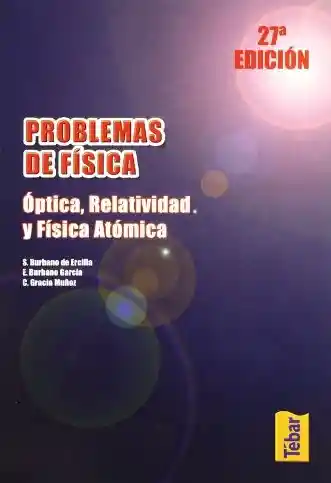 Problemas de Física. Óptica Relatividad y Física Atómica