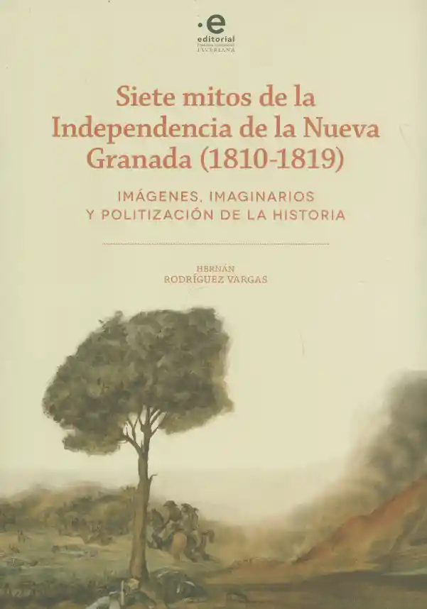Siete mitos de la independencia de la Nueva Granada (1810-1819)