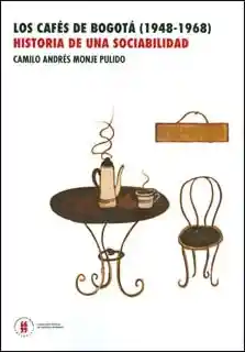 Los Cafés de Bogotá (1948-1968).Historia de Una Sociabilidad