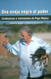 Una oveja negra al poder. Confesiones e intimidades de Pepe Mujica